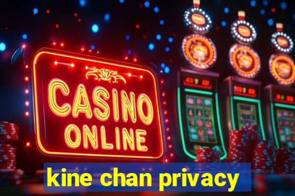 kine chan privacy